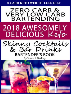 cover image of 0 Carb Keto Weight Loss Diet Zero Carb & Very Low Carb Bartending 2018 Awesomely Delicious Keto Skinny Cocktails and Bar Drinks Bartender's Book